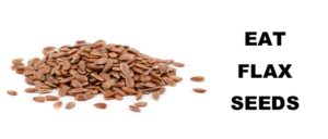 Consume Flaxseeds